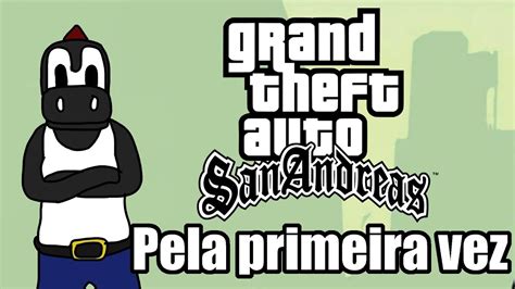 Joguei Gta Sanandreas Pela Primeira Vez Youtube