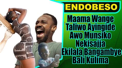 ENDOBESO Maama Wange Taliwo Ayingide Awo Munsiko Nekisajja Ekilala