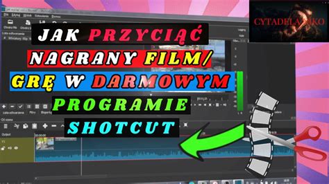 JAK OBCIĄĆ FILM W SHOTCUT DARMOWY PROGRAM DO OBRÓBKI FILMÓW GIER