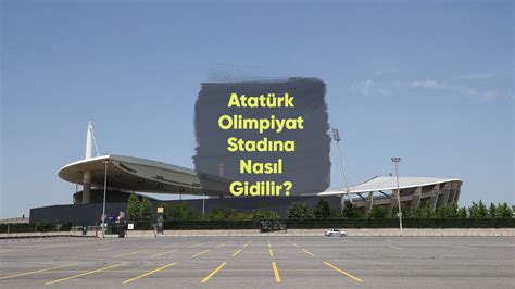 Atat Rk Olimpiyat Stad Na Nas L Gidilir Atat Rk Olimpiyat Stad Nerede