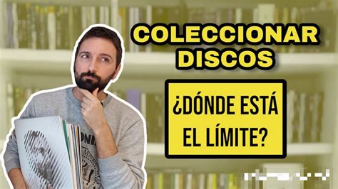 Coleccionar Discos D Nde Est El L Mite Youtube