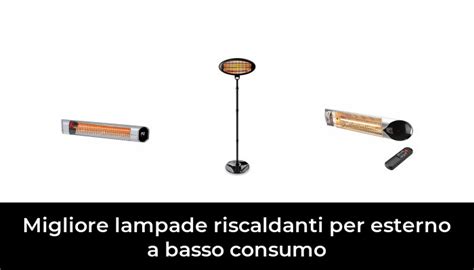 Migliore Lampade Riscaldanti Per Esterno A Basso Consumo Nel