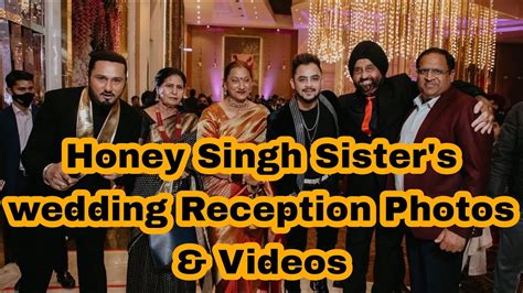 Honey Singh Sisters Wedding Reception Photos And Videos Youtube