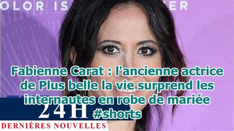 Fabienne Carat L Ancienne Actrice De Plus Belle La Vie Surprend Les