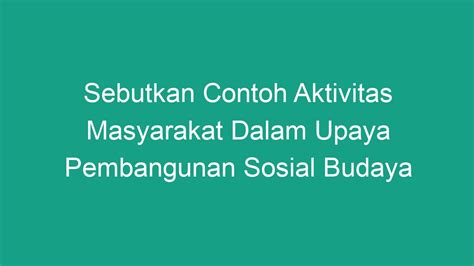 Sebutkan Contoh Aktivitas Masyarakat Dalam Upaya Pembangunan Sosial