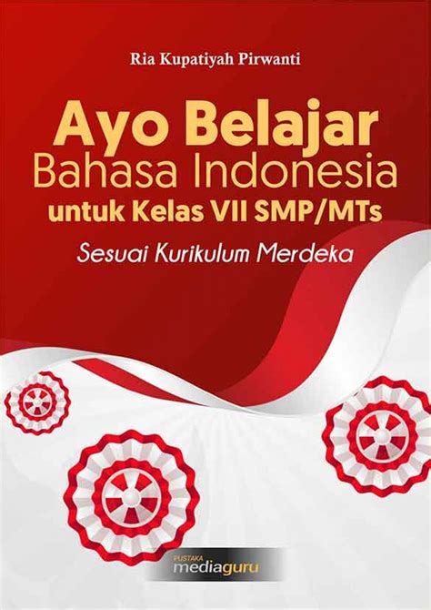 Ayo Belajar Bahasa Indonesia Untuk Kelas VII SMP MTs Sesuai Kurikulum