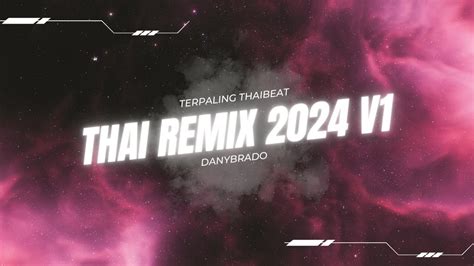 Thai Remix V By Danybrado Terpaling Thaibeat Ubat Pecah Youtube