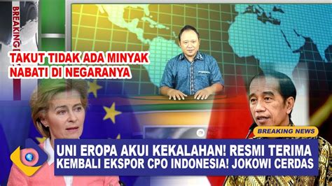 Akui Kekalahan Karena Lelah Hadapi Jokowi Uni Eropa Terima Kembali Cpo