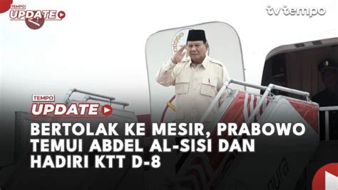 Bertolak Ke Mesir Prabowo Temui Abdel Al Sisi Dan Hadiri Ktt D