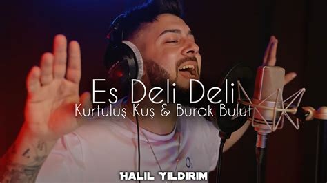 Kurtulu Ku Burak Bulut Es Deli Deli Halil Y Ld R M Remix