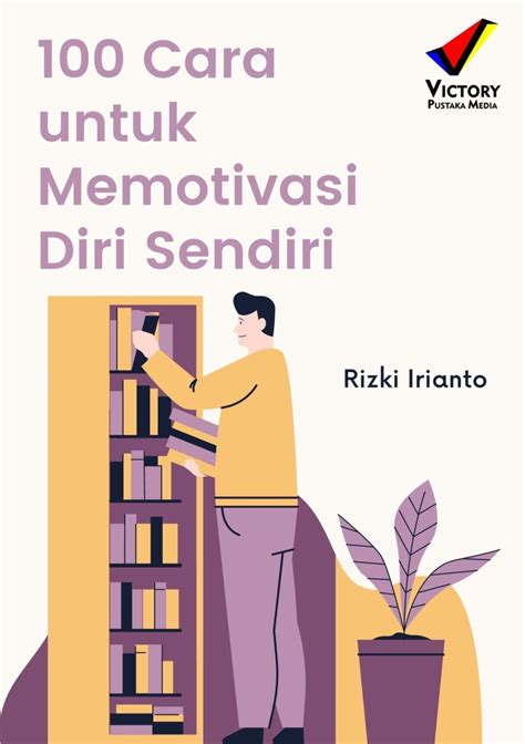 100 Cara Untuk Memotivasi Diri Sendiri Penerbit Konten Digital Victory Pustaka Media