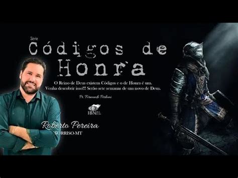 07 06 23 Códigos De Honra Prel Roberto Pereira YouTube