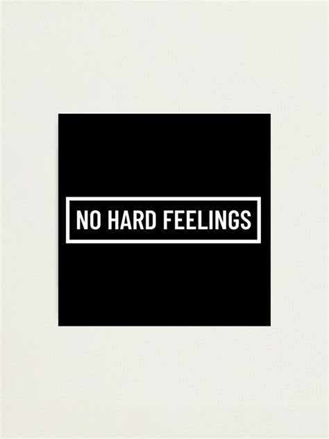 No Hard Feelings Quotes Photographic Print For Sale By Art And