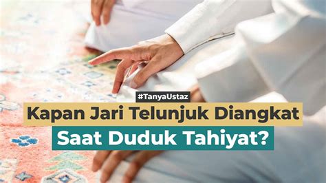 Kapan Jari Telunjuk Diangkat Saat Tasyahud Ustaz Irsyad Rafi Lc M