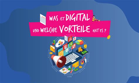 Was Ist Digital Und Welche Vorteile Hat Es Von Neuem GmbH