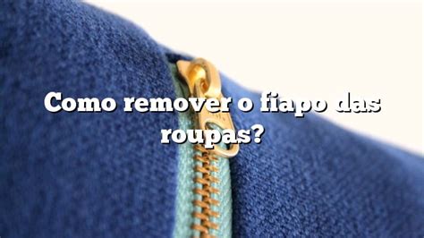 Como Remover O Fiapo Das Roupas Todos Os Fatos