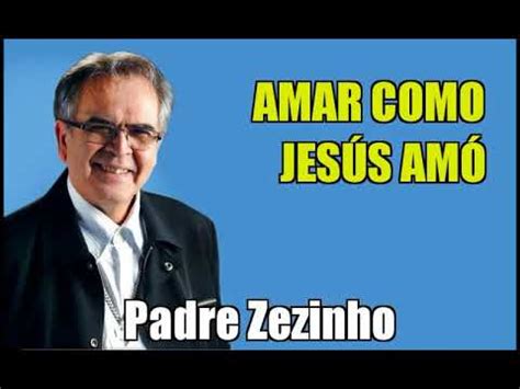 Amar como Jesús amó Padre Zezinho YouTube