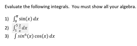 Solved Evaluate The Following Integrals You Must Show All