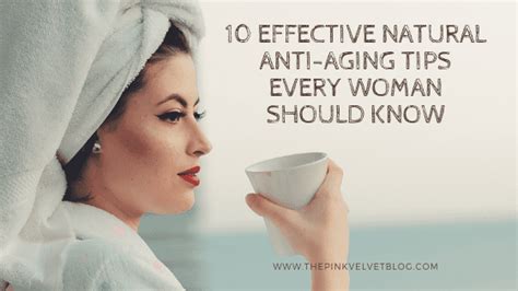 10 Effective Natural Anti Aging Tips Every Woman Should Know The Pink Velvet Blog