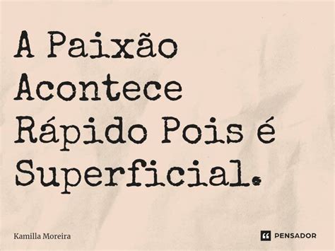 ⁠a Paixão Acontece Rápido Pois é Kamilla Moreira Pensador