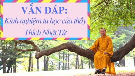 Vấn đáp: Kinh nghiệm tu học của thầy Thích Nhật Từ – thầy Thích Nhật Từ