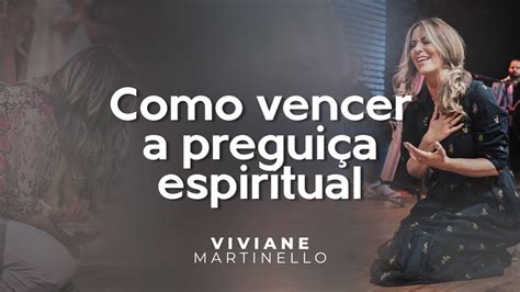 Como Vencer A Pregui A Espiritual Pra Viviane Martinello