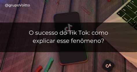 O Sucesso Do Tik Tok Como Explicar Esse Fen Meno