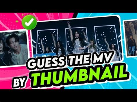 Guess The Kpop Song By Mv Thumbnail Guess The Kpop By Thumbnail K