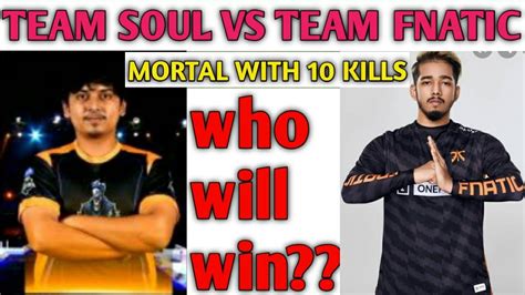 Team Soul Vs Team Fnatic Last Zone Fight Mortal With Kill Youtube