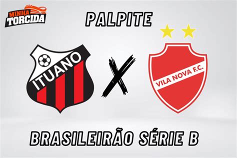 Ituano X Vila Nova Palpite Brasileir O S Rie B