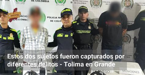 Estos Dos Sujetos Fueron Capturados Por Diferentes Delitos Tolima En