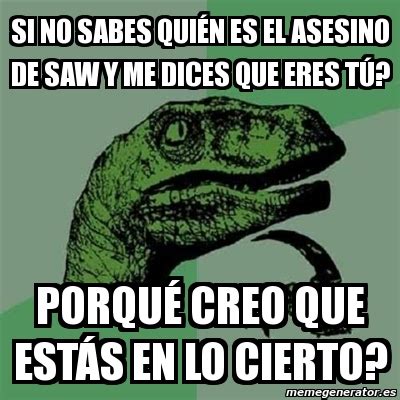 Meme Filosoraptor si no sabes quiÃn es el asesino de saw y me dices