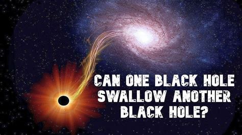 Can One Black Hole Swallow Another Black Hole Youtube