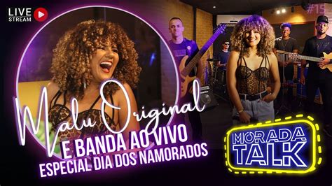 MALU ORIGINAL E BANDA ENTREVISTA E SHOW Morada Talk 16 YouTube