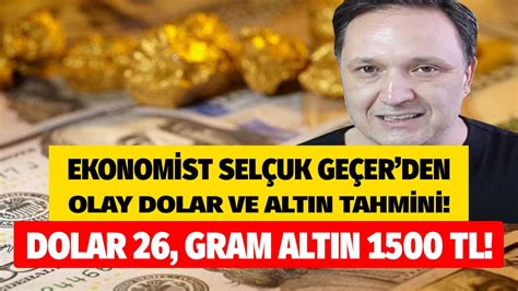 Altın Yükselir Mi Selçuk Geçer Açıkladı Dolar Yorumları Olay Olmuştu