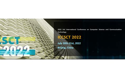 2022年第三届计算机科学与通信技术国际学术会议（iccsct2022）门票优惠活动家官网报名