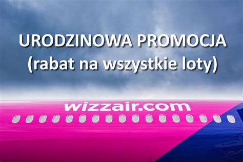 Świętuj urodziny Wizz Air zniżka na WSZYSTKIE loty Mleczne Podróże