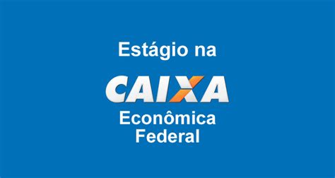 Novo programa de estágio Caixa veja as regras No Lugar Ideal