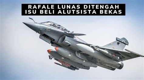 Rafale Lunas Ditengah Isu Beli Alutsista Bekas YouTube