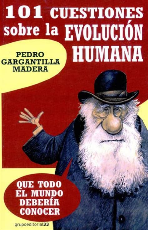 101 CUESTIONES SOBRE LA EVOLUCION HUMANA QUE TODO EL MUNDO DEBER IA