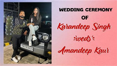 Wedding Ceremony Of Karandeep Singh Weds Amandeep Kaur Youtube