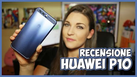 Huawei P10 La Nostra Recensione 📱 Youtube