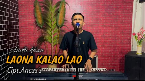 Andri Khan Laona Kalao Lao Cipt Ancha S Cover Youtube