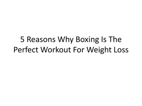 Ppt 5 Reasons Why Boxing Is The Perfect Workout For Weight Loss