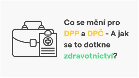 Co se mění pro DPP a DPČ A jak se to dotkne zdravotnictví