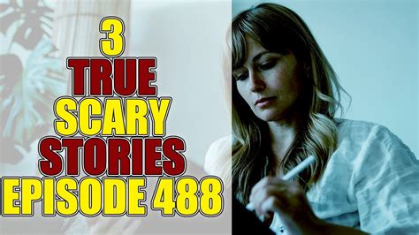 3 True Scary Stories Episode 488 Youtube