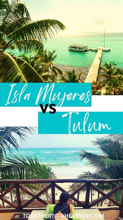 Isla Mujeres Vs Tulum Which To Visit On Your Next Vacation In Mexico