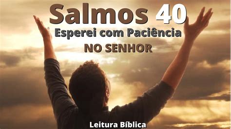 SALMOS 40 Esperei Paciência no Senhor Leitura Bíblica YouTube