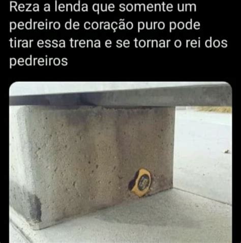 Reza A Lenda Que Somente Um Pedreiro De Cora O Puro Pode Tirar Essa