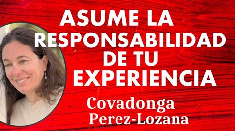 🌟 Asume La Responsabilidad De Tu Experiencia 🌟 Covadonga Pérez Lozana